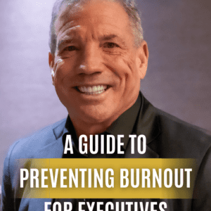 A GUIDE TO PREVENTING BURNOUT FOR EXECUTIVES