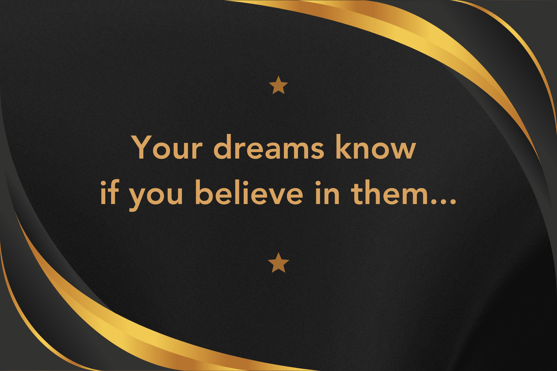 Dreams Know Who Believe in Them