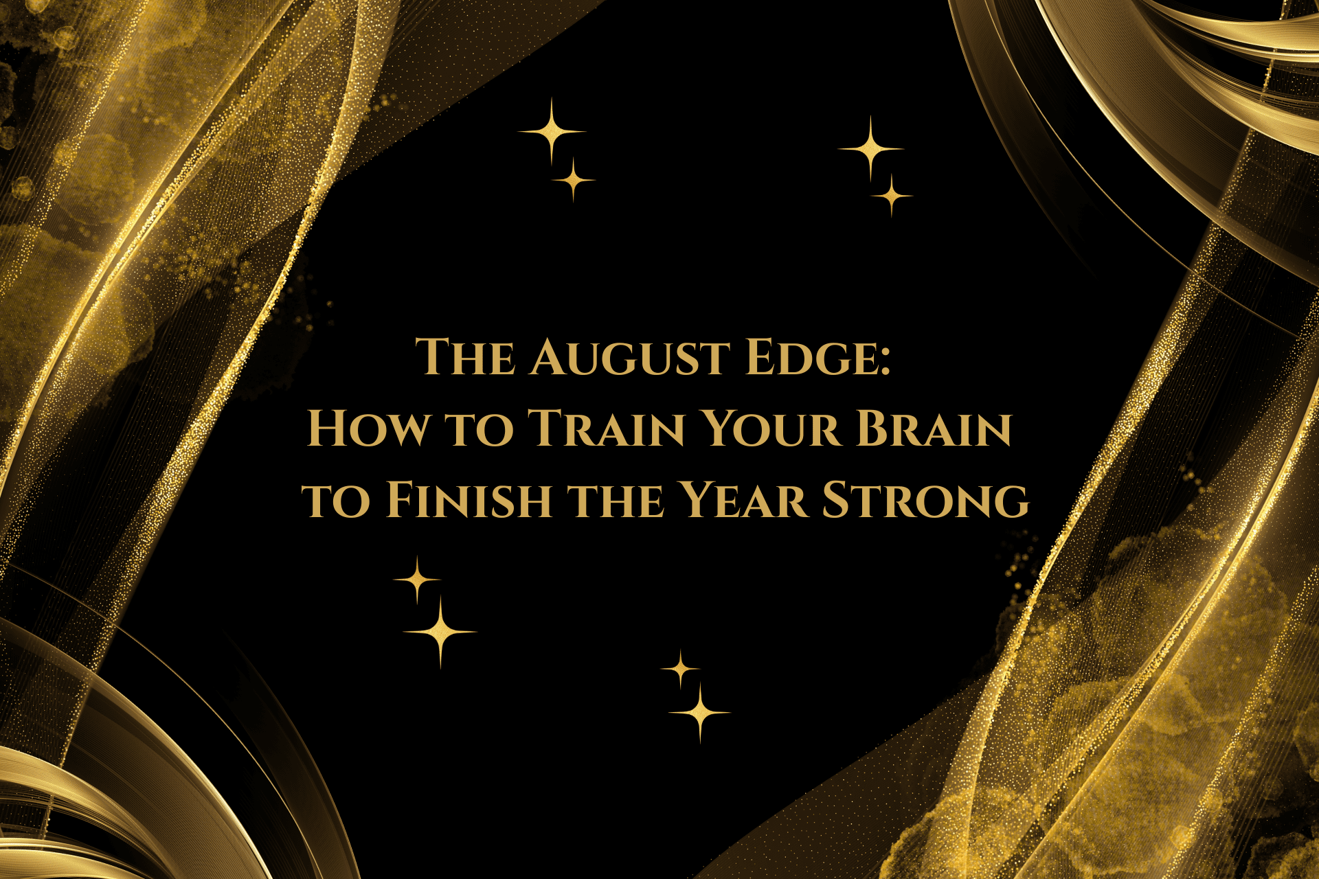 The August Edge: How to Train Your Brain to Finish the Year Strong