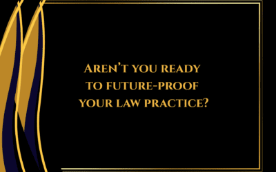 Aren’t You Ready To Future Proof Your Law Practice?